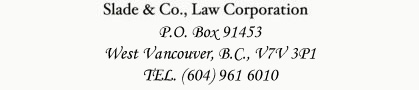 Slade & Co Law Corporation, P.O. Box 91453, West Vancouver, B.C. V7V 3P1.